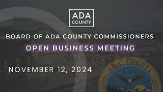 Board of Ada County Commissioners – Open Business Meeting – November 12 2024 [upl. by Leona]