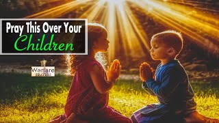 Blessed powerful prayer for my children A Prayer for your Children amp Grandchildren Deliverance [upl. by Nnylyam]