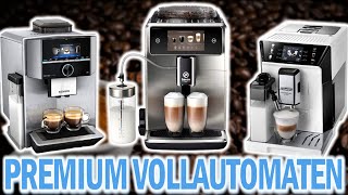 Die besten PREMIUM KAFFEEVOLLAUTOMATEN 2024  Welcher ist der beste Premium Kaffeevollautomat [upl. by Lime]