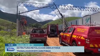 Balança da BR116 Estrutura Metálica de Obra Atinge Trabalhador em Caratinga [upl. by Annoyed]