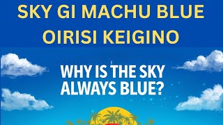 SKY GI MACHU BLUE OIRIBASI KEIGINO WHY IS THE SKY ALWAYS BLUE [upl. by Dnalram]