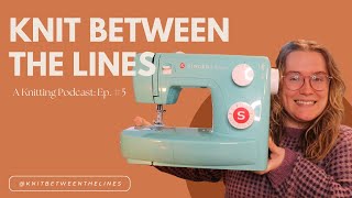 Knit Between the Lines A Knitting Podcast Ep 5 [upl. by Tara]