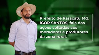 Prefeito de Paracatu MG IGOR SANTOS fala das ações voltadas aos moradores e produtores rurais [upl. by Airotna]