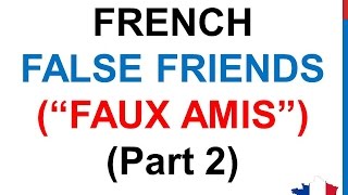 French Lesson 194  FALSE FRIENDS in French English False Cognates Part 2 FAUX AMIS anglais français [upl. by Attiuqram196]