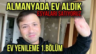 ALMANYADA EV ALDIK  EŞYALARI SATIYORUZ  EV YENİLEME 1BÖLÜM [upl. by Safko983]