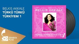 Belkıs Akkale  Türkü Türkü Türkiyem 1 Full Albüm [upl. by Enyaz661]