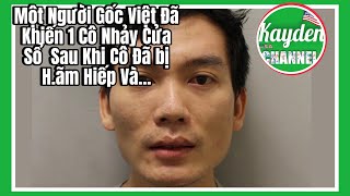 Một Người Gốc Việt Đã Khiến 1 Cô Nhảy Cửa Sổ Sau Khi Cô Đã bị Hãm Hiếp Và [upl. by Yesnel880]