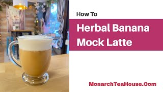 Herbal Tea  Banana Mock Latte [upl. by Eimirej]