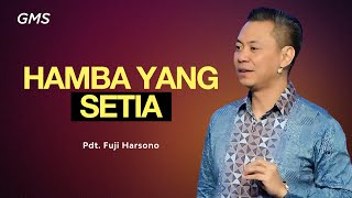 Hamba yang Setia  Pdt Fuji Harsono GMS Church [upl. by Xonk]