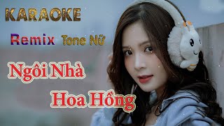 Ngôi Nhà Hoa Hồng Karaoke Remix Tone Nữ [upl. by Germayne]