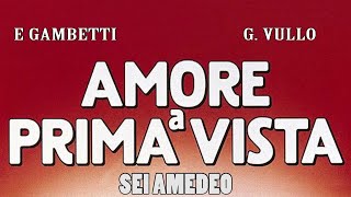 Amore a prima vista Sei Amedeo E Gambetti G Vullo [upl. by Shererd]