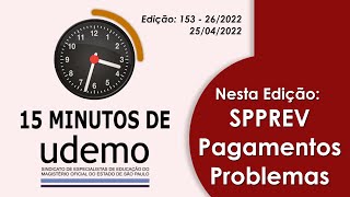 15 Minutos de Udemo  quotSPPREV  Pagamentos  Problemasquot  25042022  Edição 153  262022 [upl. by Frum]