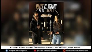 Rafet El Roman feat Derya  Unuturum Elbet Berkay Çandır Remix [upl. by Shoshanna]