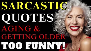 Sarcastic Quotes About Aging amp Getting Older The Funniest Thing You’ll Read Today [upl. by Pearlman803]