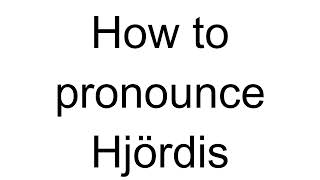 How to Pronounce Hjördis Swedish [upl. by Terrell232]