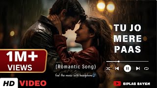 Tu Jo Mere Paas 😍 Romantic Song  Biplab Bayen  latest Hindi Song 2024 🎧romanticsong [upl. by Thurlough826]