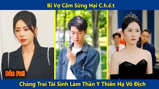 Bị Vợ Cắm Sừng Hại Chết Chàng Trai Tái Sinh Làm Thần Y Thiên Hạ Vô Địch  Điêu Thuyền Review [upl. by Ynned]