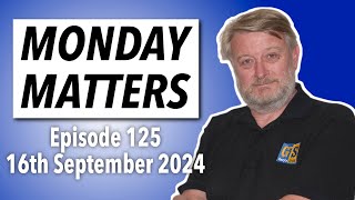 MONDAY MATTERS Episode 125 16th September 2024  Garys Stuff news and views [upl. by Robinett269]