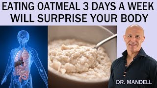 EATING OATMEAL 3 TIMES A WEEK WILL SURPRISE YOUR BODY  Dr Alan Mandell DC [upl. by Ecraep]