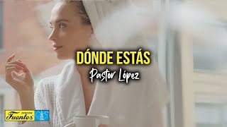 DÓNDE ESTÁS  Pastor López Video Letra [upl. by Alisan832]