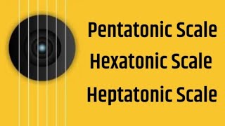 Pentatonic Scale  Hexatonic Scale  Heptatonic Scale  Lesson  14 [upl. by Ahsiken323]