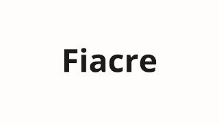 How to pronounce Fiacre [upl. by Fessuoy]