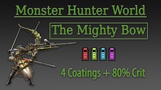 MHW The Mighty Bow Build 4 Coatings amp 80 Crit Every Attack Viable [upl. by Ahsikym]