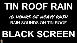 10 Hours of Rain On Tin Roof Heavy Night Downpour BLACK SCREEN Rain Sounds For Sleep Still Point [upl. by Einnep]