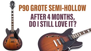 Grote P90 SemiHollow Revisited  Do I Still Love it After 4 Months [upl. by Poul]