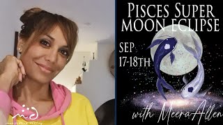 Full Supermoon Eclipse in Pisces 17 18th September 2024  Manifesting Destiny with Meera Allen [upl. by Sussna]