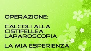 Calcoli cistifellea  Laparoscopia  Operazione colecisti  LA MIA ESPERIENZA [upl. by Elleirb]