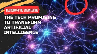 Neuromorphic Engineering The Tech Promising to Transform Artificial Intelligence [upl. by Felita]