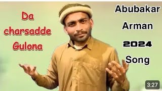 Abubakar Arman Official HD Song  202 HD Song  Da Charsadda Gulona  Pashto New Song 2024 [upl. by Eicyak]