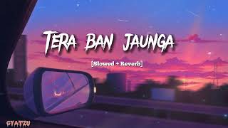 Tera Ban Jaunga slowed and reverb  Akhil Sachdeva Tulsi Kumar [upl. by Enerahs]