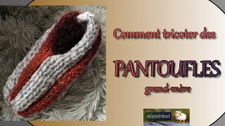 TRICOT Comment tricoter des PANTOUFLES grandmère 🐑 [upl. by Hiamerej239]