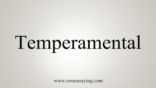 How To Say Temperamental [upl. by Anelad]