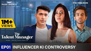 The Talent Manager  Fame Paisa Aur Hustle  EP 01 Influencer Ki Controversy [upl. by Gilmore]