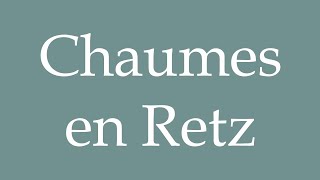 How to Pronounce Chaumes en Retz Correctly in French [upl. by Paapanen133]