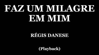 FAZ UM MILAGRE EM MIM  REGIS DANESE PLAYBACK [upl. by Nnyliram]