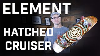 Element Skateboards Hatched Cruiser [upl. by Lesya634]