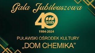 Gala Jubileuszowa z okazji 40lecia Puławskiego Ośrodka Kultury quotDom Chemikaquot [upl. by Aneleh]