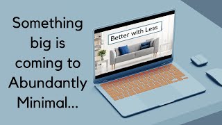 The Better with Less course is coming to YouTube  Free Decluttering Course [upl. by Enelrac]