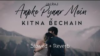 Aapke Pyaar Mein x Kitna Bechain  SlowedReverb JalRaj  Male Version  Latest Hindi Cover 2022 [upl. by Lasorella443]