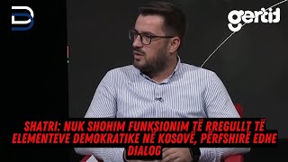 Shatri Nuk shohim funksionim të rregullt të elementeve demokratike në Kosovë përfshirë edhe dialog [upl. by Estes]