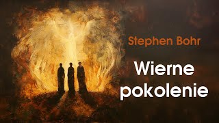 Wierne pokolenie  Stephen Bohr Lektor PL [upl. by Eimarrej]