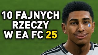 10 FAJNYCH RZECZY W EA FC 25 [upl. by Berkley]