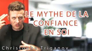 Avoir Confiance en soi  un Mythe  Christophe Triganov [upl. by Creighton]