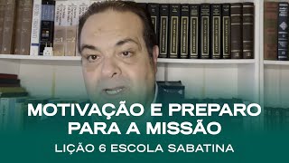 Escola Sabatina LIÇÃO 6  Motivação e preparo para a missão  Classe de Professores [upl. by Ainedrag]