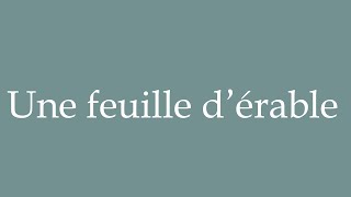 How to Pronounce Une feuille dérable A maple leaf Correctly in French [upl. by Ynabe]