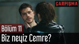 Çarpışma 11 Bölüm  Biz Neyiz Cemre [upl. by Kirstyn]